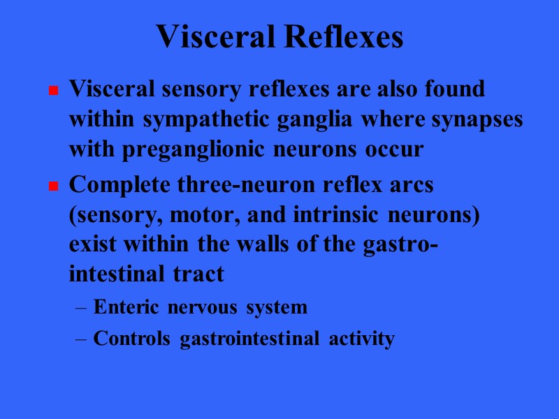 Visceral Reflexes Visceral sensory reflexes are also found within sympathetic ganglia where synapses with
